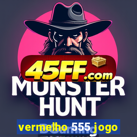 vermelho 555 jogo